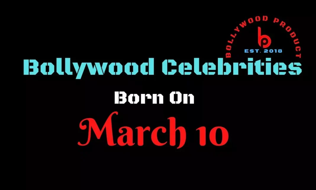 Bollywood Celebrities Born on 10th March