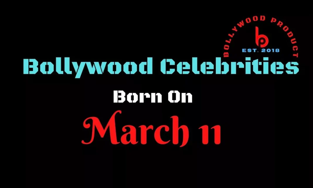 Bollywood Celebrities Born on 11th March