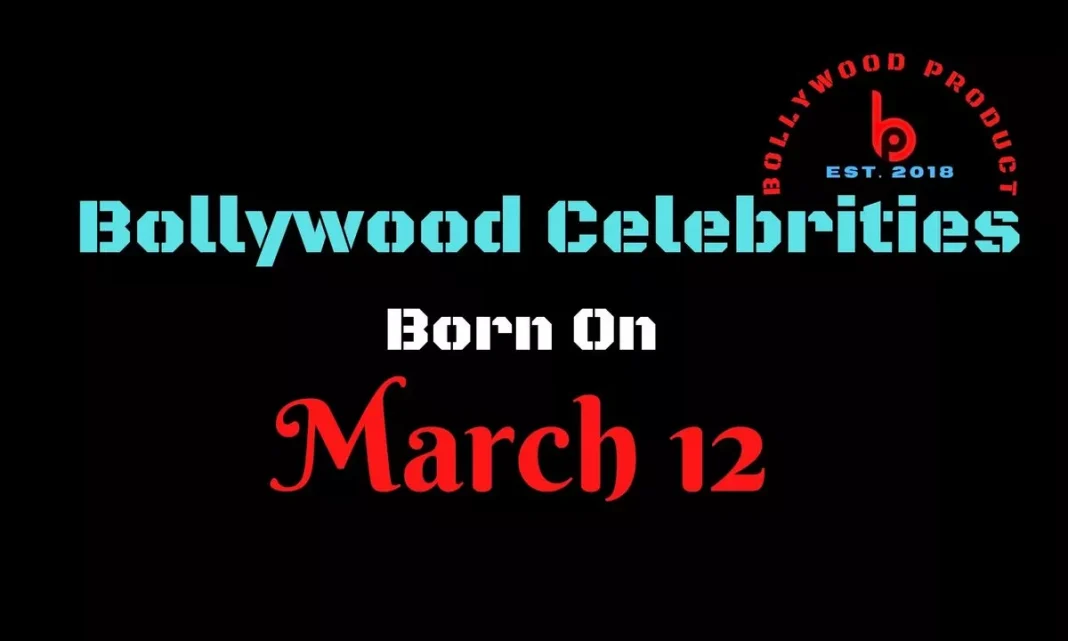 Bollywood Celebrities Born on 12th March