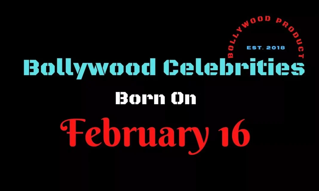 Bollywood Celebrities Born on February 16