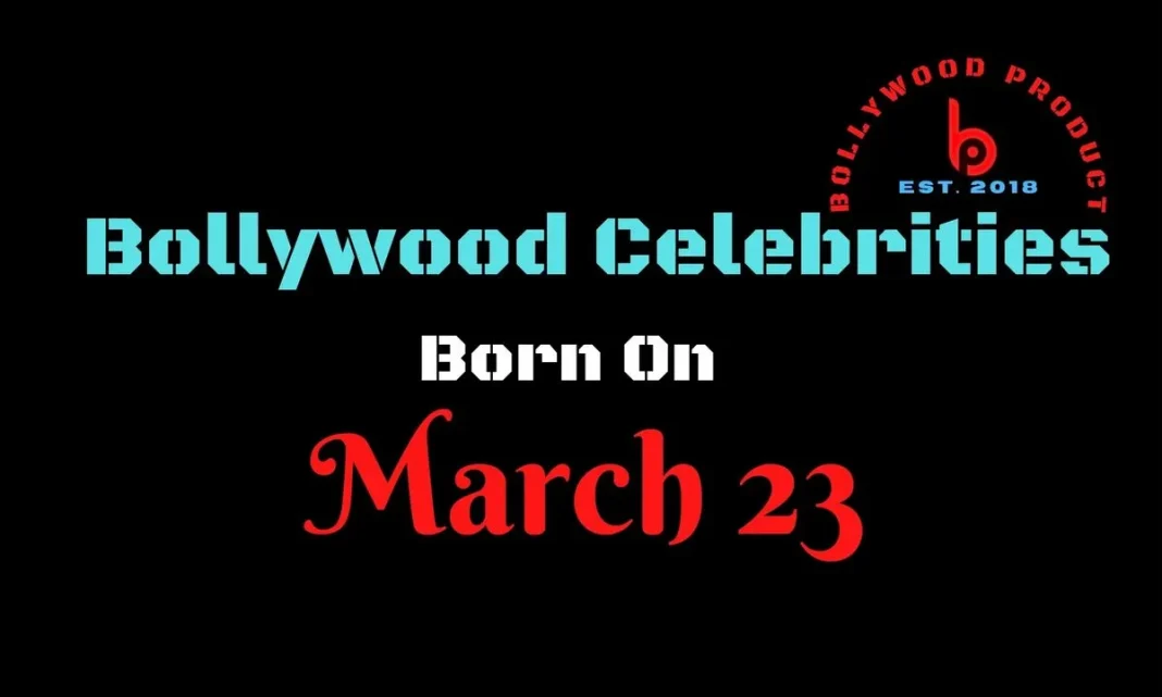Bollywood Celebrities Born on 23rd March