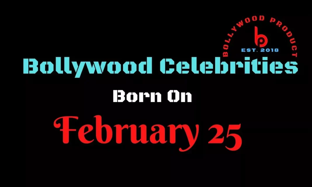 Bollywood Celebrities Born on 25th February