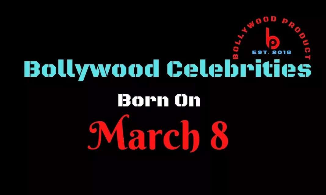 Bollywood Celebrities Born on 8th March