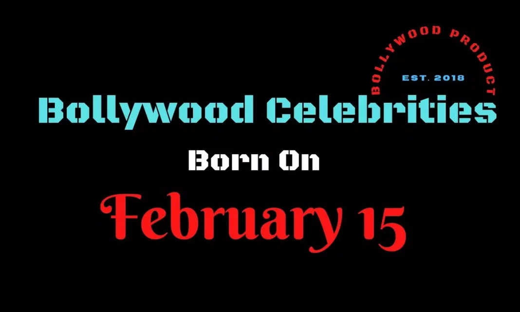 Bollywood Celebrities Born on February 15