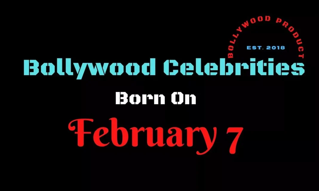 Bollywood Celebrities Born on February 7