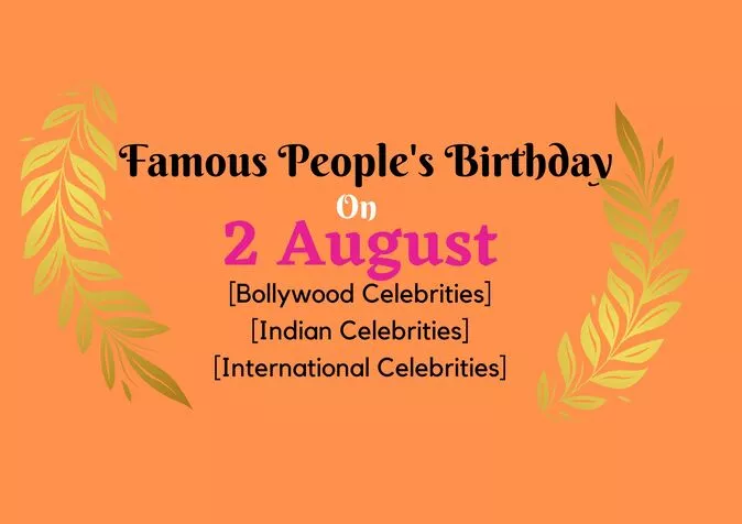 Famous People's Birthday on 2 August Famous People's Birthday on 2 August