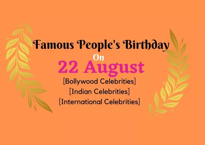 Famous People's Birthday on 22 August Famous People's Birthday on 22 August