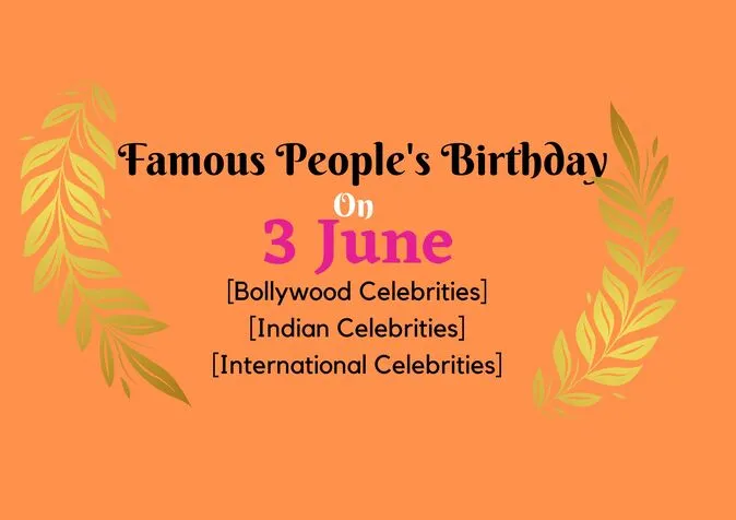 Famous People's Birthday on 3 June Famous People's Birthday on 3 June